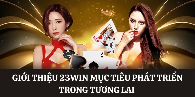 Giới thiệu 23WIN định hướng phát triển 