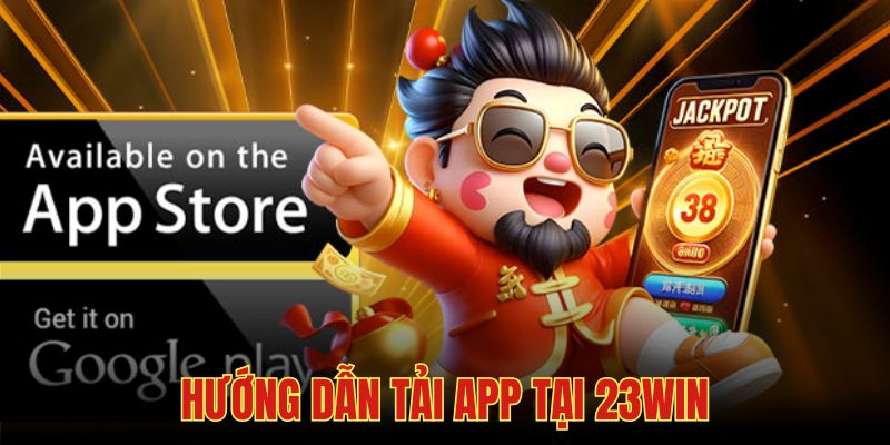 Tải app 23win đơn giản với đủ hai hệ điều hành ở 23win